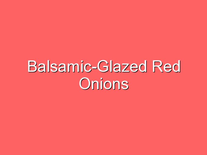 balsamic glazed red onions 35955