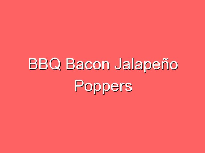 bbq bacon jalapeno poppers 35706