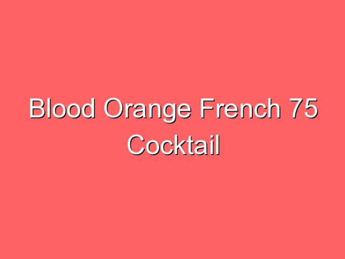 blood orange french 75 cocktail 35835