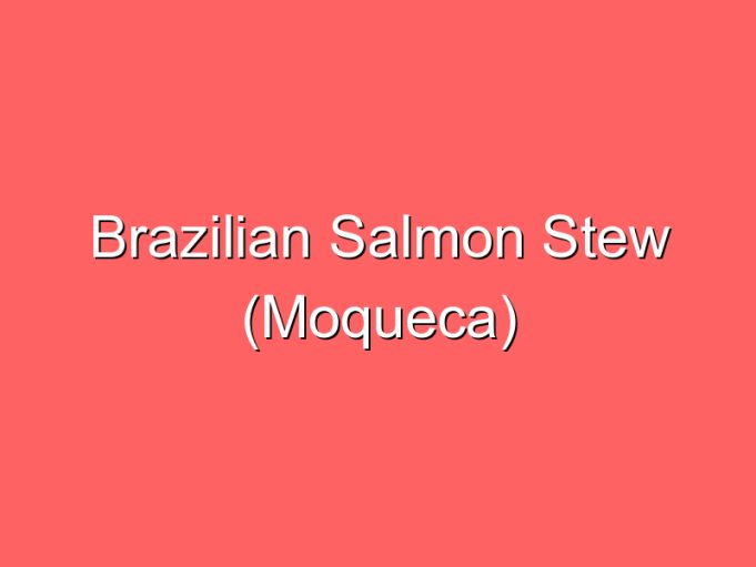 brazilian salmon stew moqueca 35838