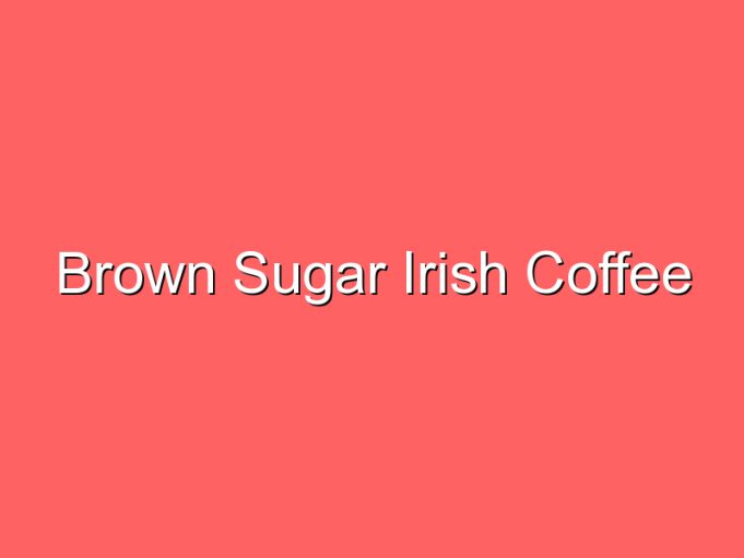 brown sugar irish coffee 35811