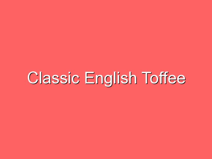 classic english toffee 35919