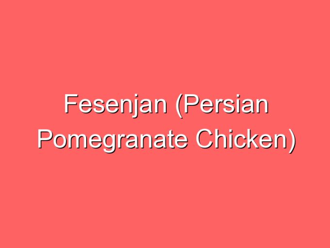 fesenjan persian pomegranate chicken 35907