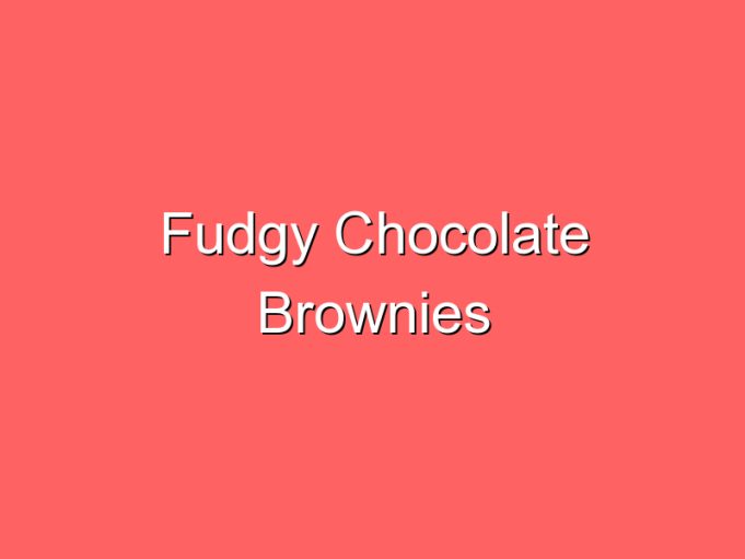 fudgy chocolate brownies 35757