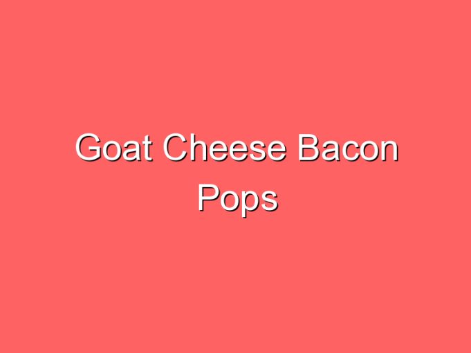 goat cheese bacon pops 35925