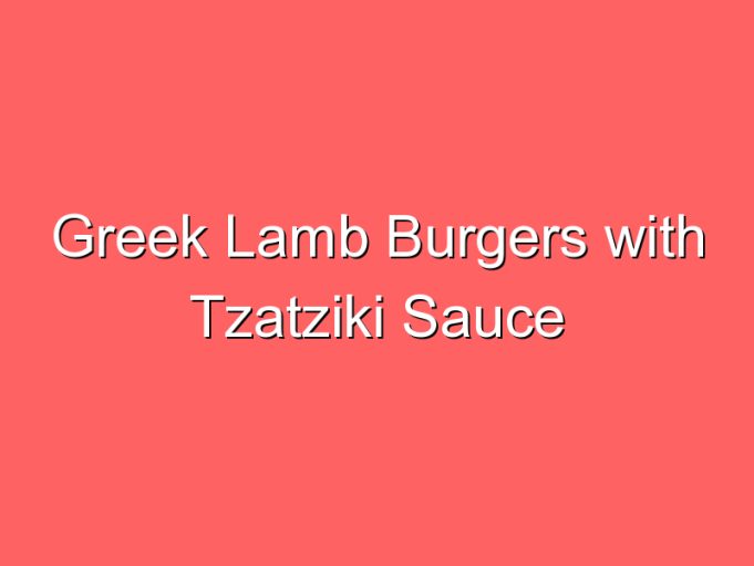 greek lamb burgers with tzatziki sauce 35760
