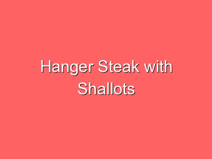 hanger steak with shallots 30500