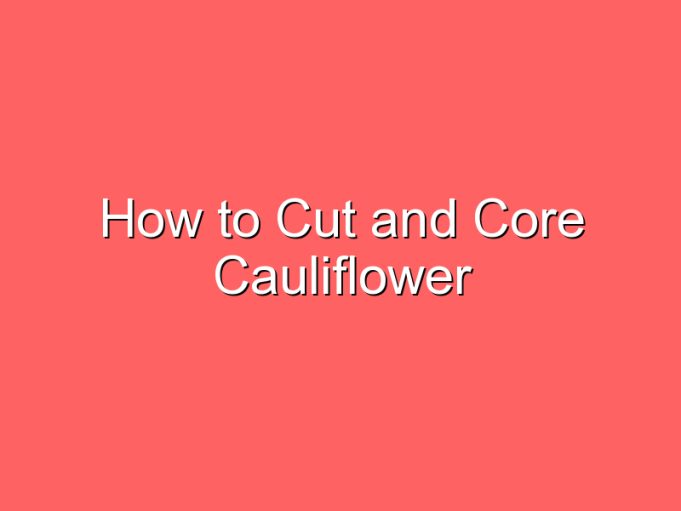how to cut and core cauliflower 35886