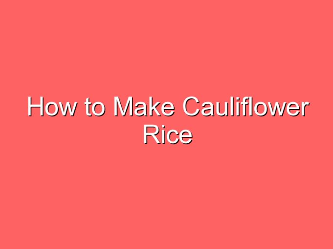 how to make cauliflower rice 35751
