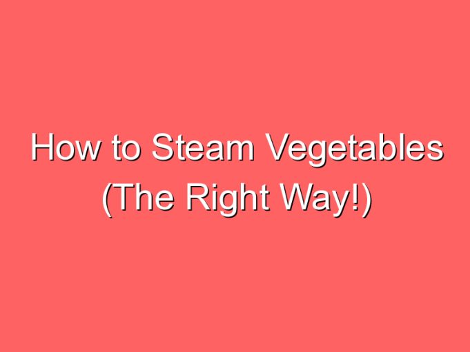how to steam vegetables the right way 70169