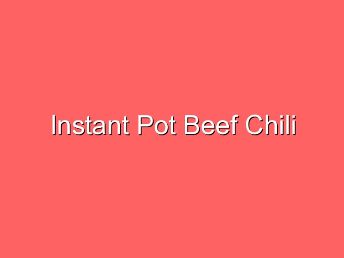 instant pot beef chili 35877