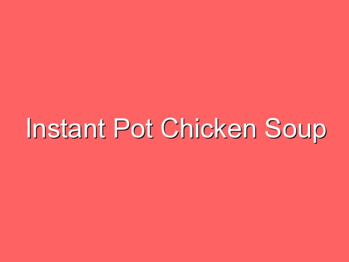 instant pot chicken soup 35832