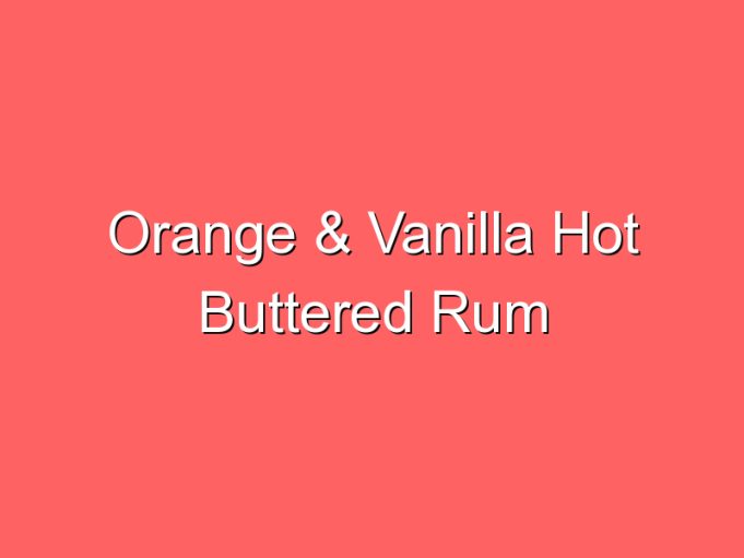 orange vanilla hot buttered rum 35892