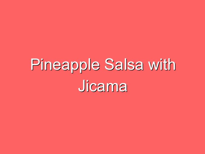 pineapple salsa with jicama 34028