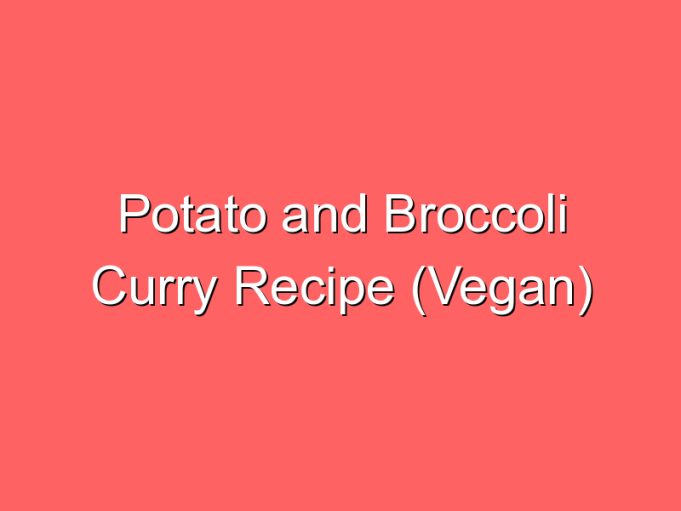 potato and broccoli curry recipe vegan 35766