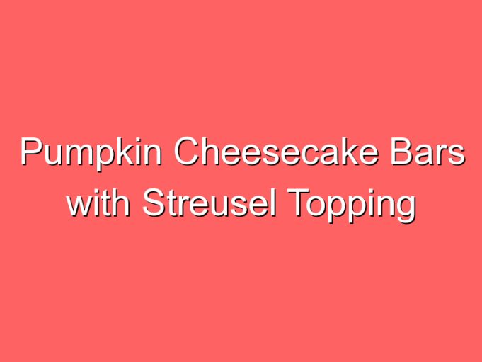 pumpkin cheesecake bars with streusel topping 35970