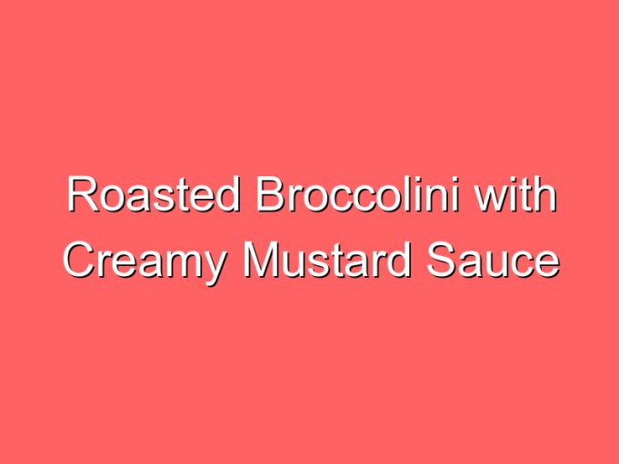 roasted broccolini with creamy mustard sauce 35790