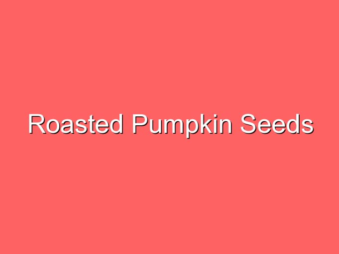 roasted pumpkin seeds 35973