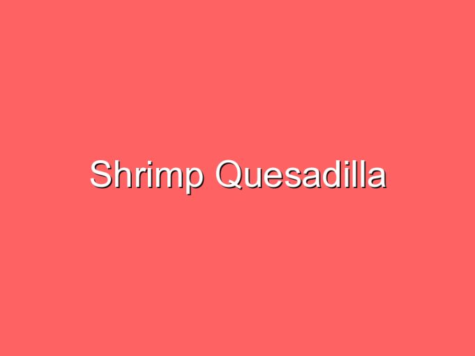 shrimp quesadilla 35736