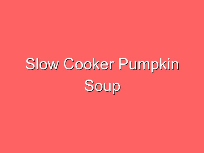 slow cooker pumpkin soup 35943
