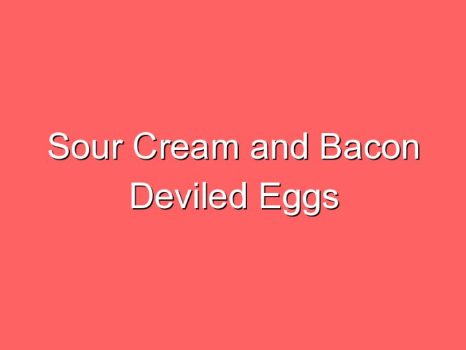 sour cream and bacon deviled eggs 35901