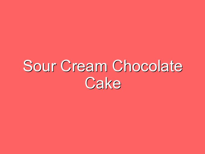 sour cream chocolate cake 35856