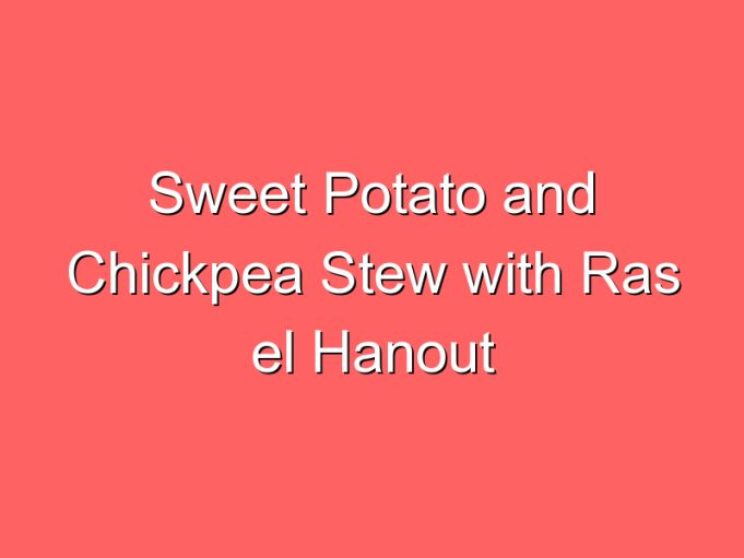 sweet potato and chickpea stew with ras el hanout 35841