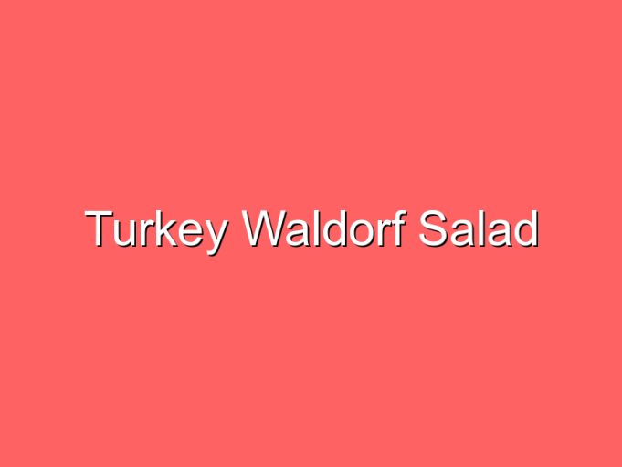turkey waldorf salad 35928